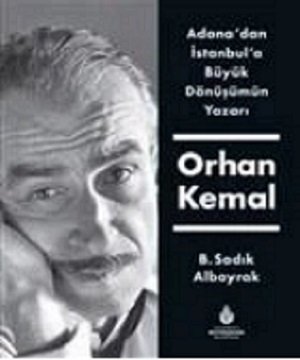 Adana'dan İstanbul'a Büyük Dönüşümün Yazarı Orhan Kemal Ciltli - B. Sadık Albayrak