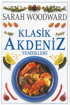 Klasik Akdeniz Yemekleri  - Sarah Woodward