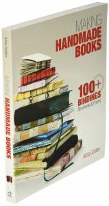 Making Handmade Books: 100+ Bindings Structures Forms - Alisa Golden