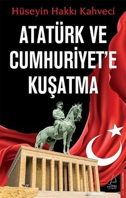 Atatürk ve Cumhuriyet’e Kuşatma - Hüseyin Hakkı Kahveci