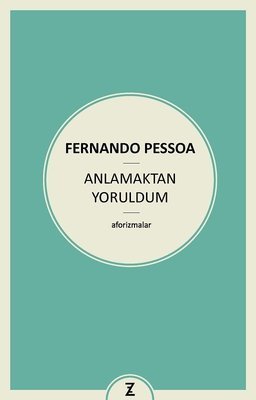 Anlamaktan Yoruldum - Fernando Pessoa