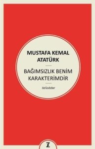 Bağımsızlık Benim Karakterimdir - Mustafa Kemal Atatürk
