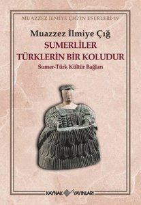 Sümerliler Türklerin Bir Koludur - Muazzez İlmiye Çığ