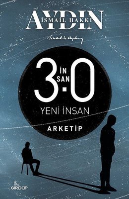 İnsan 3.0 Yeni İnsan – Arketip - İsmail Hakkı Aydın