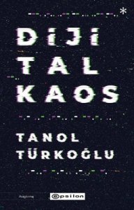 Dijital Kaos - Tanol Türkoğlu