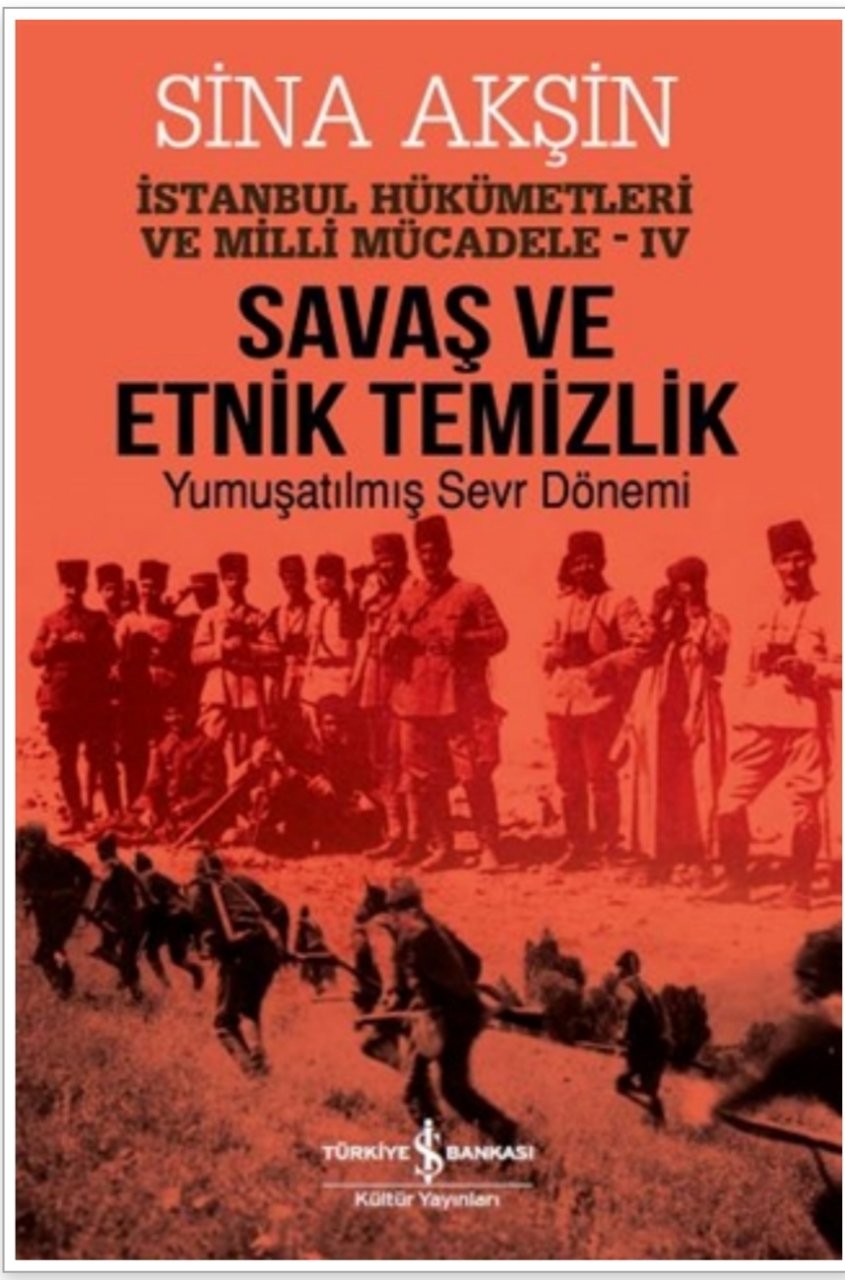 Savaş ve Etnik Temizlik - İstanbul Hükümetleri ve Milli Mücadele 4 - Yumuşatılmış Sevr Dönemi - Sina Akşin