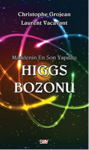 Maddenin En Son Yapıtaşı Higgs Bozonu - Christophe Grojean, Laurent Vacavant