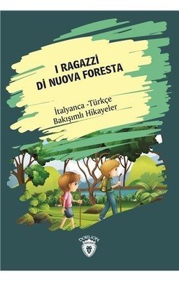 I Ragazzi Di Nuova Foresta (Yeni Ormanın Çocukları) İtalyanca Türkçe Bakışımlı Hikayeler - Kolektif