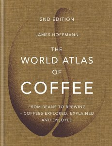 The World Atlas of Coffee: From Beans to Brewing - James Hoffmann - Mitchell Beazley