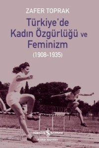 Türkiye’de Kadın Özgürlüğü ve Feminizm (1908-1935) - Zafer Toprak