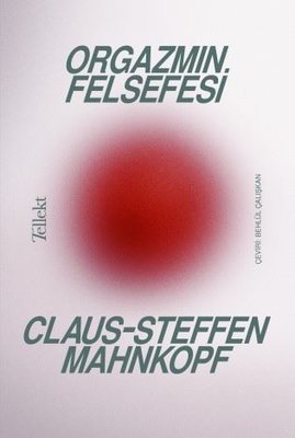 Orgazmın Felsefesi - Claus-Steffen Mahnkopf