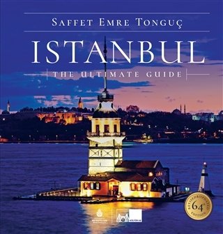 Istanbul The Ultimate Guide (Ciltli) - Saffet Emre Tonguç