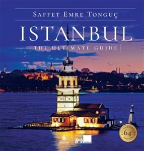 Istanbul The Ultimate Guide (Ciltli) - Saffet Emre Tonguç