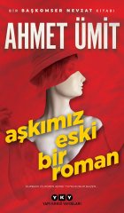 Aşkımız Eski Bir Roman - Ahmet Ümit - Yapı Kredi Yayınları