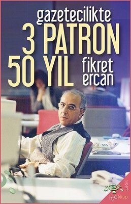 Gazetecilikte 3 Patron 50 Yıl - Fikret Ercan