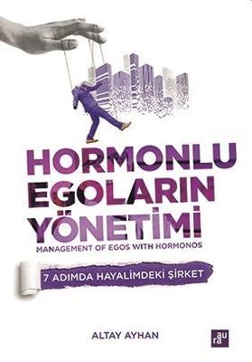 Hormonlu Egoların Yönetimi - Altay Ayhan