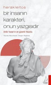 Herakleitos - Bir İnsanın Karakteri, Onun Yazgısıdır - Turgut Özgüney