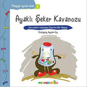 Pedagojik Öyküler: 1 - Ayaklı Şeker Kavanozu - Ayşen Oy