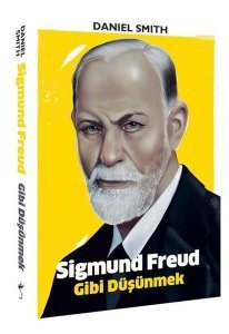 Sigmund Freud Gibi Düşünmek - Daniel Smith