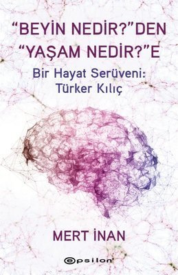 “Beyin Nedir?”den “Yaşam Nedir?”e - Mert İnan