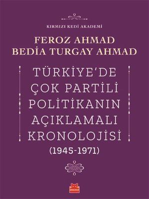Türkiye'de Çok Partili Politikanın Açıklamalı Kronolojisi 1945-1971 - Bedia Turgay Ahmad, Feroz Ahmad