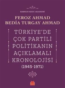 Türkiye'de Çok Partili Politikanın Açıklamalı Kronolojisi 1945-1971 - Bedia Turgay Ahmad, Feroz Ahmad