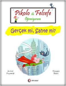 Pikolo İle Felsefe Öğreniyorum - Gerçek mi, Sahte mi? -  Michel Piquemal, Thomas Baas