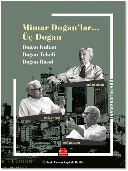 Mimar Doğanlar… Üç Doğan - Doğan Kuban, Doğan Tekeli, Doğan Hasol, Ceren Çıplak Drillat