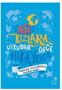 Asi Kızlara Uykudan Önce Hikayeler (Ciltli) Türkiye’den 100 Olağanüstü Kadının Masalı - Ayşegül Gürsel,  Ümran Özbalcı - Hep Kitap