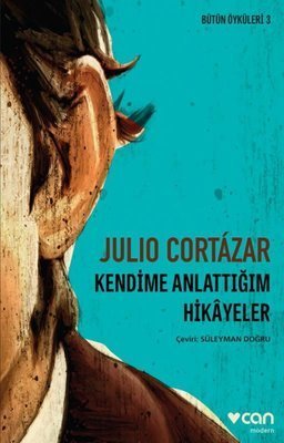 Kendime Anlattığım Hikayeler - Julio Cortazar