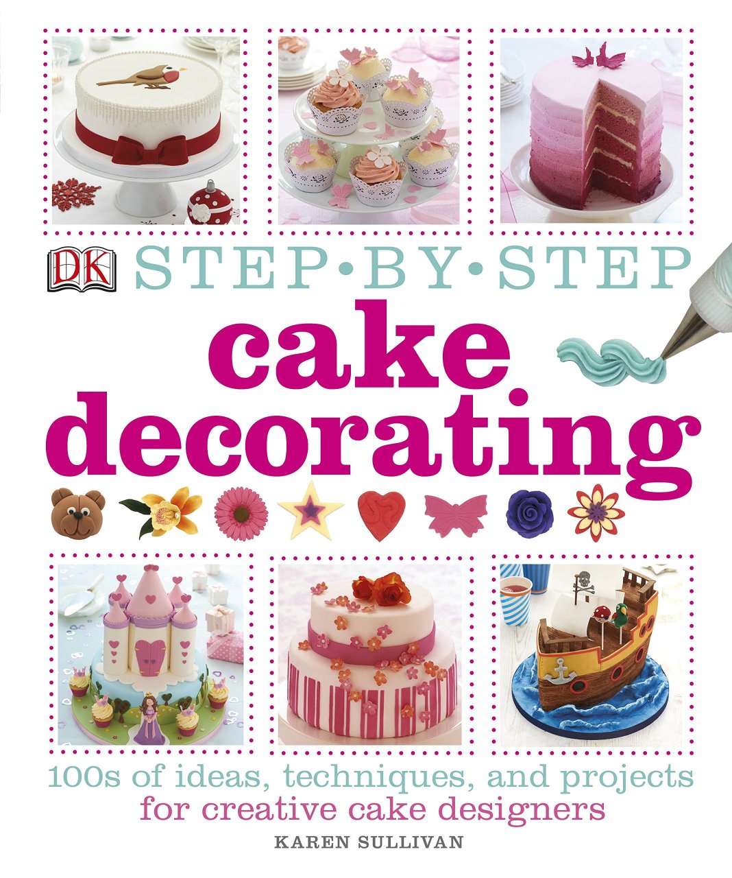 Step by Step Cake Decorating - Karen Sullivan - Dorling Kindersley Publishers LTD