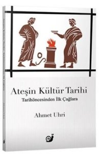 Ateşin Kültür Tarihi - Ahmet Uhri