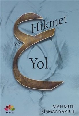 Hikmet ve Yol - Mahmut Şişmanyazıcı