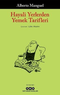 Hayali Yerlerden Yemek Tarifleri - Alberto Manguel