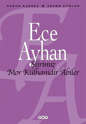 Şiirimiz Mor Külhanidir Abiler - Ece Ayhan