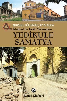 İstanbul'un Tarihi Yarımadası Yedikule Samatya - Nursel Gülenaz, Oya Koca