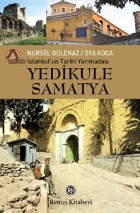 İstanbul'un Tarihi Yarımadası Yedikule Samatya - Nursel Gülenaz, Oya Koca