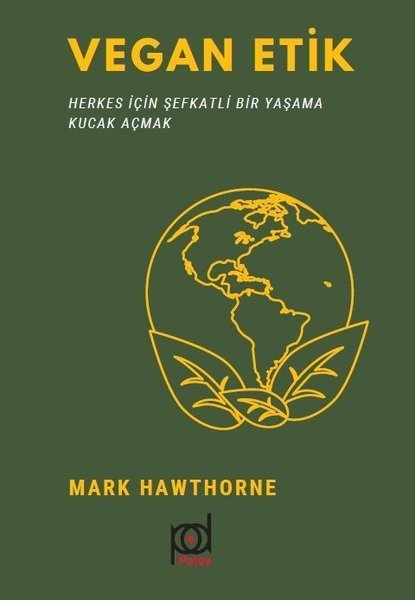 Vegan Etik: Herkes İçin Şefkatli Bir Yaşama Kucak Açmak - Mark Hawthorne - Pales Yayıncılık