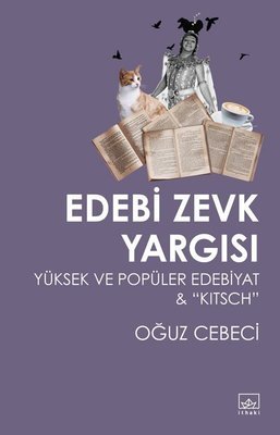 Edebi Zevk Yargısı: Yüksek ve Popüler Edebiyat ve Kitsch - Oğuz Cebeci