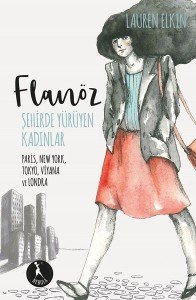 Flanöz - Şehirde Yürüyen Kadınlar Paris, New York, Tokyo, Viyana ve Londra - Lauren Elkin - Nebula Kitap