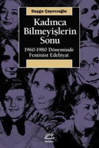 Kadınca Bilmeyişlerin Sonu - Duygu Çayırcıoğlu