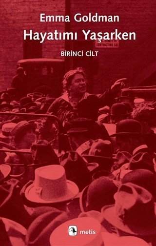 Hayatımı Yaşarken - Birinci Cilt - Emma Goldman