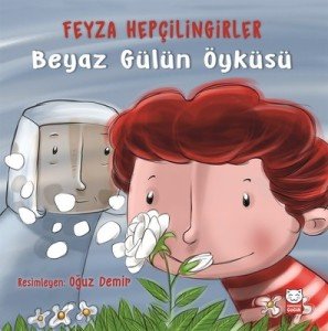 Beyaz Gülün Öyküsü - Feyza Hepçilingirler