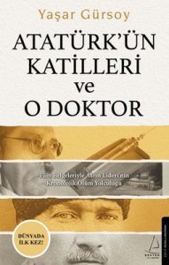 Atatürk’ün Katilleri ve O Doktor - Yaşar Gürsoy