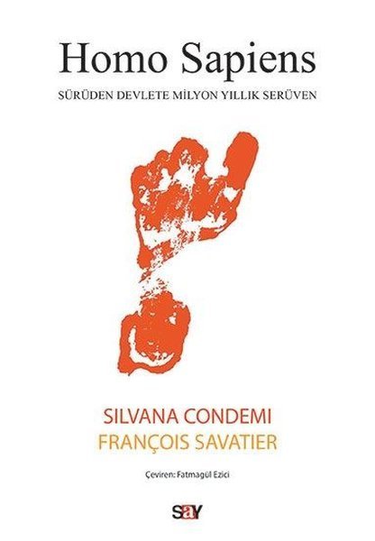 Homo Sapiens: Sürüden Devlete Milyon Yıllık Serüven - Silvana Condemi,  François Savatier - Say Yayınları