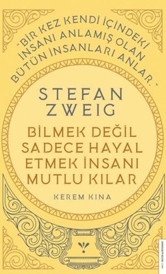 Stefan Zweig - Bilmek Değil Sadece Hayal Etmek İnsanı Mutlu Kılar - Kerem Kına