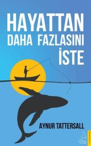 Hayattan Daha Fazlasını İste - Aynur Tattersall