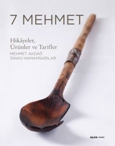 7 Mehmet: Hikayeler Ürünler ve Tarifler - Mehmet Akdağ , Sinan Hamamsarılar