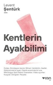 Kentlerin Ayakbilimi - Levent Şentürk