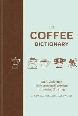 The Coffee Dictionary -  Maxwell Colonna-Dashwood